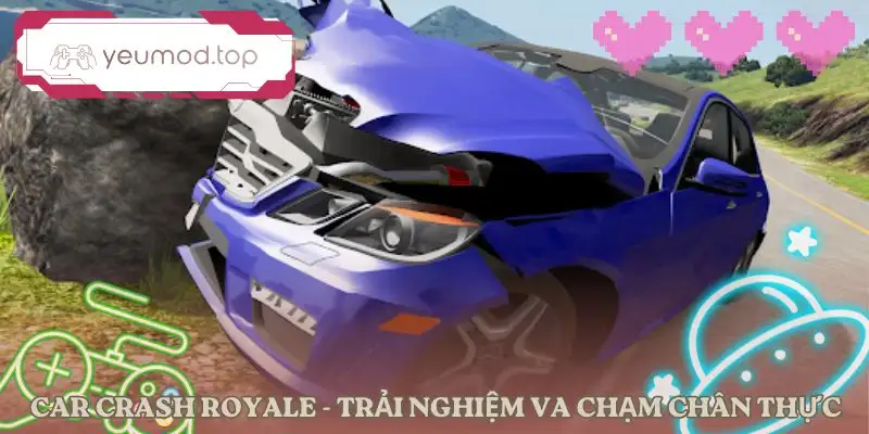 car-crash-royale-trai-nghiem-khien-nguoi-choi-bi-cuon