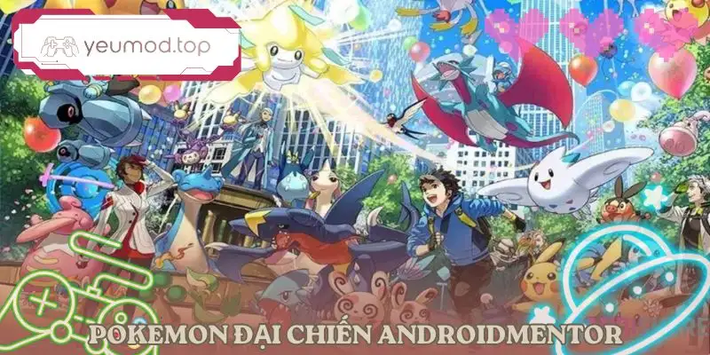 Pokemon Đại Chiến AndroidMentor Game Mobile Hấp Dẫn