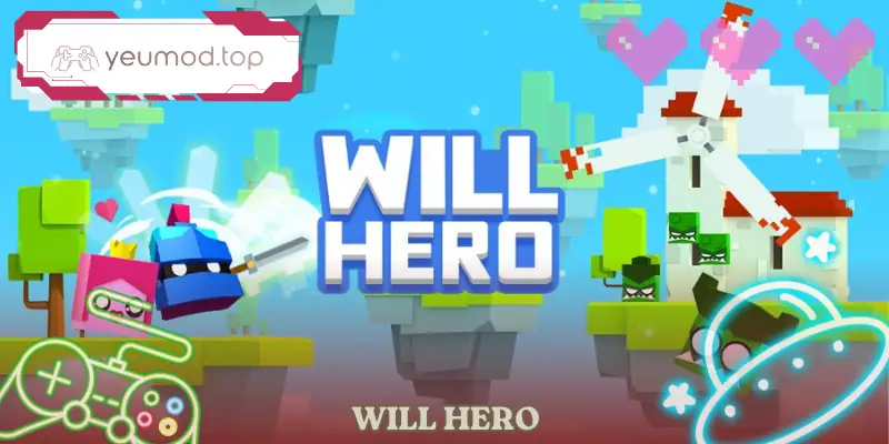 Will Hero Game Hành Động Phiêu Lưu Mobile Trải Nghiệm Hay
